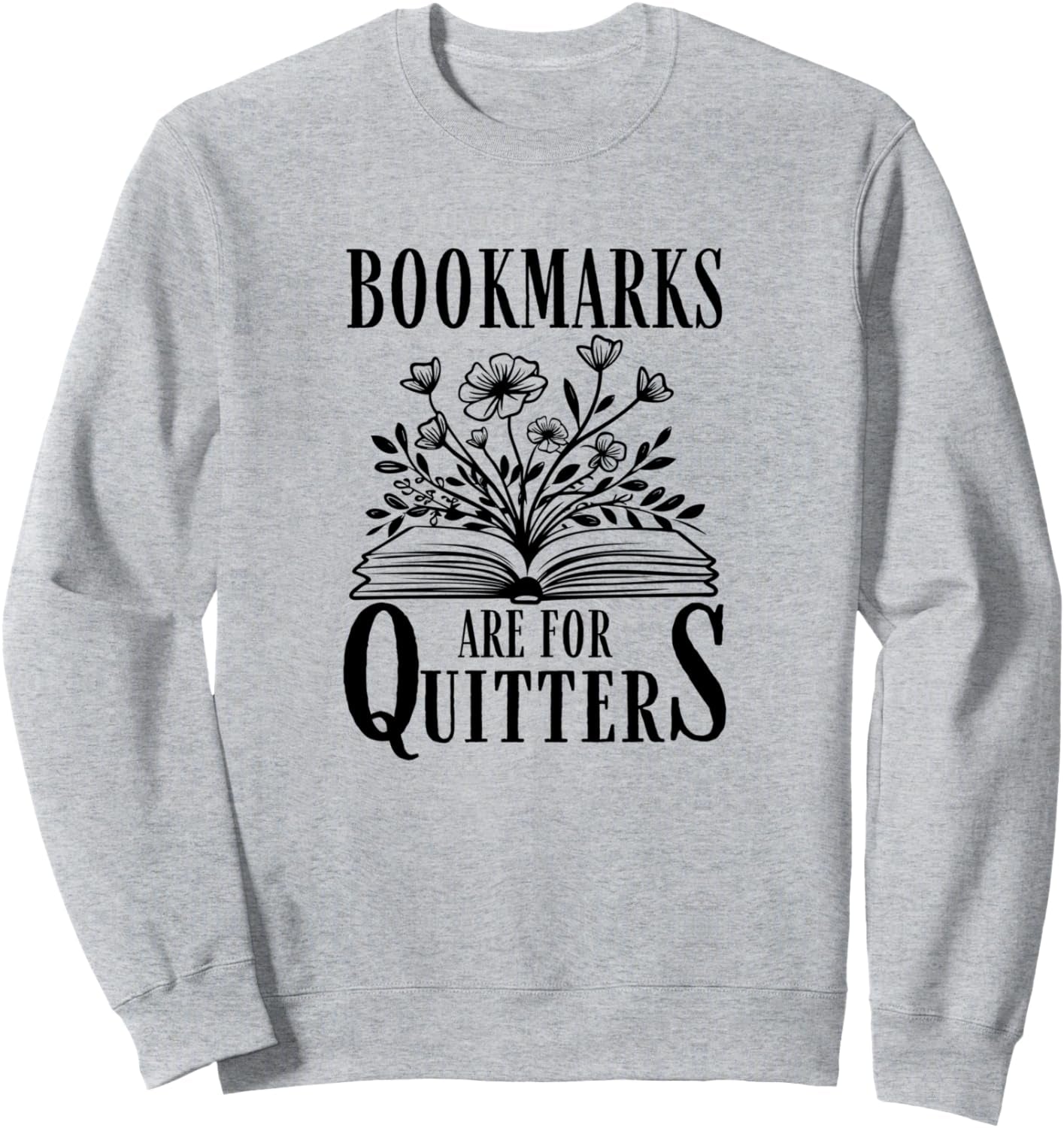 Bookmarks Are for Quitters - Funny Book Lover Book Themed Sweatshirt